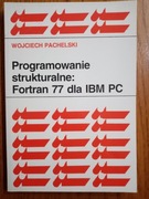 Programowanie strukturalne: Fortran 77 dla  IBM PC - W. Pachelski