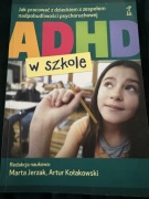 ADHD w szkole pod red. marta jerzak, artur kołakowski