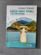 Ujęcia wody pitnej i jej uzdatnianie / Grzegorz Wygoda