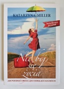 Nie bój się życia Katarzyna Miller