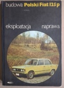 Polski Fiat 125p J.Kowal budowa eksploatacja naprawa ładny stan