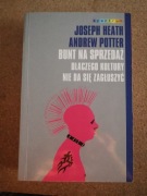 Bunt na sprzedaż Dlaczego kultury nie da się zagłuszyć A. Potter, J. Heath