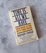Time Is All We Have: Four Weeks at the Betty Ford Center Barnaby Conrad