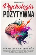 Psychologia Pozytywna: Kompletny przewodnik Amos Lloyd