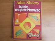ADAM SŁODOWY_"LUBIĘ MAJSTERKOWAĆ"1986 r 