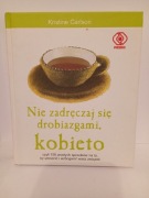 Nie zadręczaj się drobiazgami, kobieto Kristine Carlson