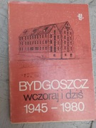 Bydgoszcz wczoraj i dziś 1945-1980