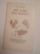 Dziś, które było wczoraj Iwona Torbicka