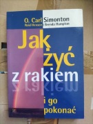 Jak żyć z rakiem i go pokonać O. Carl Simonton