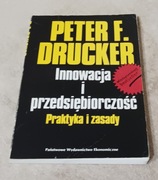 INNOWACJA I PRZEDSIĘBIORCZOŚĆ. PRAKTYKA I ZASADY. Peter Drucker