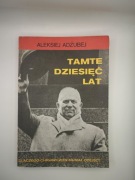 Tamte dziesięć lat. Dlaczego Chruszczow musiał odejść?
