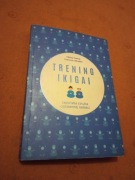 Trening Ikigai Japońska sztuka codziennej radości F Miralles, H García