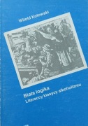 Biała logika : literaccy klasycy alkoholizmu - Witold Kotowski