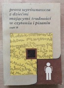 Praca wyrównawcza z dziećmi mającymi trudności w czytaniu i pisaniu cz II