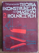 Teoria i konstrukcja maszyn rolniczych tom II 