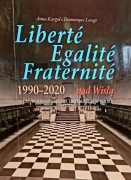 Liberté Egalité Fraternité-Wolność Równość Braterstwo 1990-2020 nad Wisłą