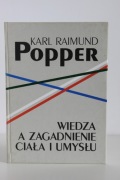 WIEDZA A ZAGADNIENIE UMYSŁU I CIAŁA | KARL POPPER