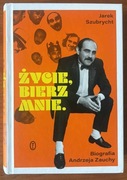 Życie, bierz mnie. Biografia Andrzeja Zauchy Jarek Szubrycht