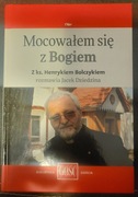 Mocowałem się z Bogiem z ks. Henrykiem Bolczykiem rozmawia Jacek Dziedzina