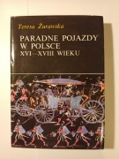 Paradne pojazdy w Polsce XVI- XVIII wieku - Teresa Żurawska 