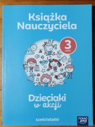 Dzieciaki w akcji Sześciolatki Książka Nauczyciela 3 część 6-latki Nowa Era