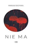 Nie ma - Mariusz Szczygiel