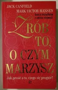 Zrób to o czym marzysz Jack Canfield, Mark Victor Hansen