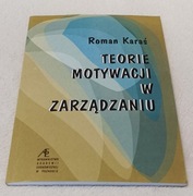 TEORIE MOTYWACJI W ZARZĄDZANIU. Roman Karaś