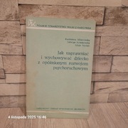 Jak usprawniać i wychować dziecko z opóźnionym rozwojem psychoruchowym
