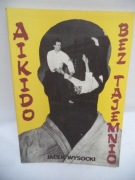 Aikido bez tajemnic - Jacek Wysocki