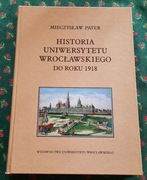 PATER M./HISTORIA UNIWERSYTETU WROCŁAWSKIEGO DO ROKU 1918
