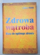Zdrowa wątroba Klucz do ogólnego zdrowia Lukas Heidn