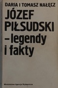 Józef Piłsudski - legendy i fakty Daria i Tomasz Nałęcz