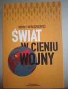 Robert Kuraszkiewicz - Świat w cieniu wojny