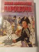 Byłem adiutantem Napoleona Philippe Paul hr. de Segur