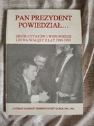 Pan prezydent powiedział... Zbiór cytatów i wypowiedzi Lecha Wałęsy 1990-93