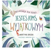Jesteś kimś wyjątkowym Relaksacje dla dzieci, Martyna Broda