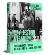 CZY JESTEM NIEMCEM? PRZESIEDLEŃCY Z POLSKI DO RFN I NRD W LATACH 1950–1991