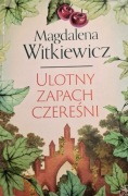 Magdalena Witkiewicz - Ulotny zapach czereśni.