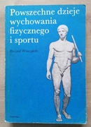 Powszechne dzieje wychowania fizycznego i sportu Ryszard Wroczyński