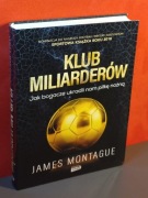 Klub miliarderów Jak bogacze ukradli nam piłkę nożną. Montague James