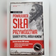 Powalająca siła przywództwa. Sekrety attyli...