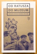 OD RATUSZA DO MUZEUM. POCZĄTKI MUZEUM GDAŃSKA 1970-1989