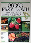 Ogród przy domu - projektowanie, uprawa, pielęgnac