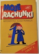 Moje rachunki. Matematyka kl. 1. + gratis Samouczek dodawania - odejmowania