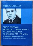 Dzieje rozwoju przemysłu chemicznego na ziemi kieleckiej  Wiesław Michałek 