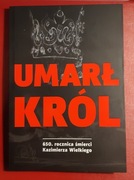 Umarł król. Dziedzictwo Kazimierza III Wielkiego 