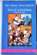ŻYCIE ZE SCHIZOFRENIĄ PORADNIK DLA RODZIN Kim - T. Mueser, Susan Gingerich
