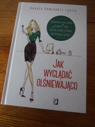 Jak wyglądać olśniewająco -Andrea Pomerantz Lustic  