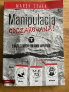 Manipulacja odczarowana 777 skutecznych technik wpływu Marek Skała